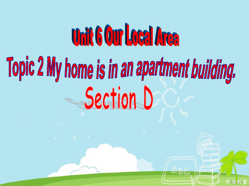 初中英语仁爱版(新)七年级下册-Unit 6 Topic 2. My home is in an apartment building课件Dec.