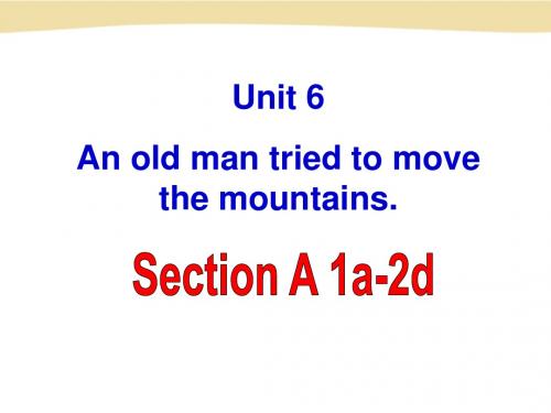 2014八年级下Unit_6_An_old_man_tried_to_move_the_mountains._Section_A-1