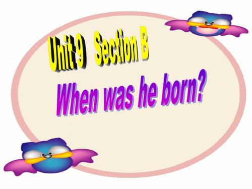 新目标初中英新八年级上册课件Unit 9《When was he born》Period 4-文档资料