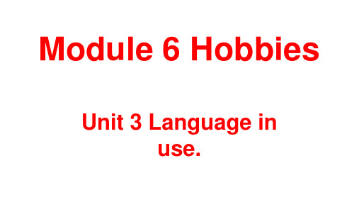 外研版八年级英语下Module 6 hobbies Unit 3 课件