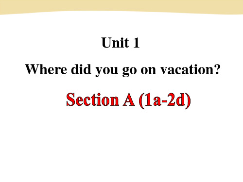 最新人教版英语八年级上册Unit 1  Where did you go on vacation Section A(1a-2d)公开课PPT课件