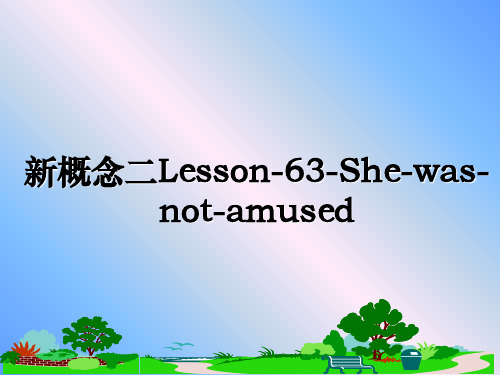 最新新概念二Lesson-63-She-was-not-amused教学讲义ppt