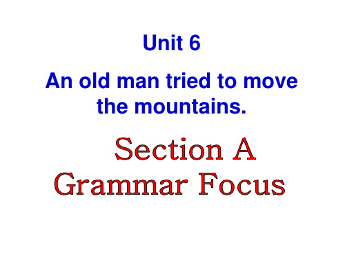Unit 6 Unit_6 An old man tried to move the mountains.Section A Grammar