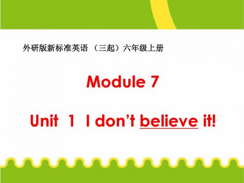 【外研版】--新标准英语六年级上册Module-7-Unit-1-I-don't-believe-it