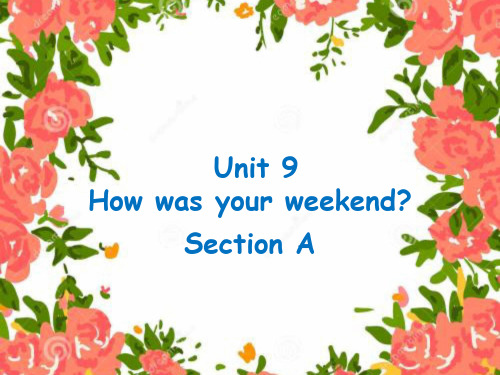 人教七下英语Unit 9 How was your weekend Section A 教学课件