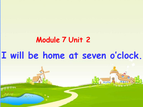 小学五年级英语下册 Module 7 Unit 2《I’ll be home at seven o’clock》课件1(新外研版)