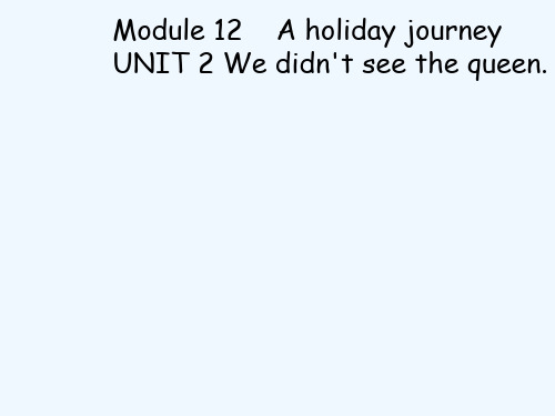七年级英语下册ModuleAholidayjourneyUnitWedidn’tseethequeen课件外研社