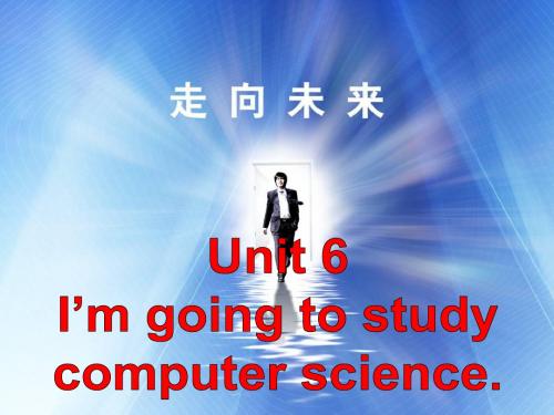 人教版初中英语八年级上册Unit 6 《I am going to study computer science》课件