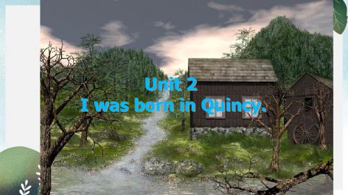 七年级英语下册Module7MypastlifeUnit2IwasborninQuincy课件新版外研版