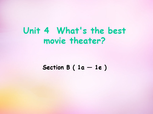 八年级英语上册 Unit 4 What’s the best movie theater Section B1a1e课件.ppt