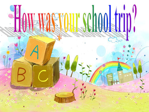 Unit11How was your school trip  Section A 2  公开课一等奖课件