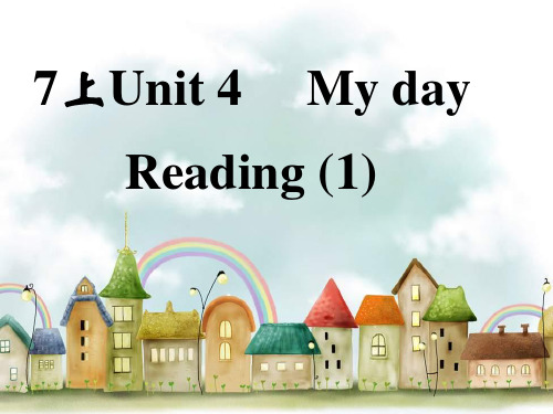 Unit 4 My day Reading1课件-牛津译林版七年级英语上册
