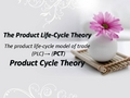 Product Life Cycle THEORY (国际贸易-英文)产品生命周期理论