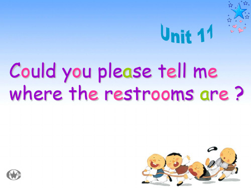 Unit11Could you please tell me where the restrooms are