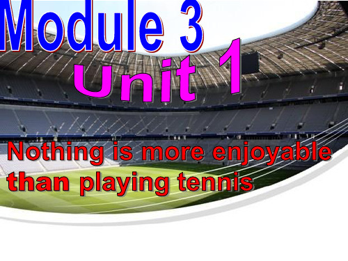 Module-3-Unit-1-Nothing-is-more-enjoyable-than-playing-tennis课件