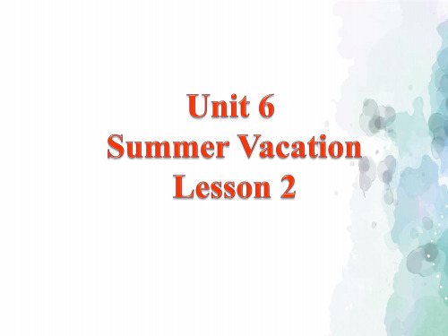 人教版(新起点)-英语-六年级下册-Unit 6 Summer Vacation Lesson 2 精品课件