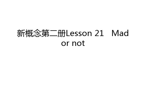 新概念第二册Lesson 21   Mad or not培训课件