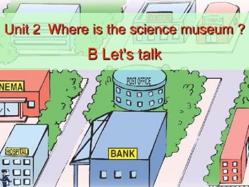 PEP小学英语六年级上册Unit2 Where is the science museum B Let's talk