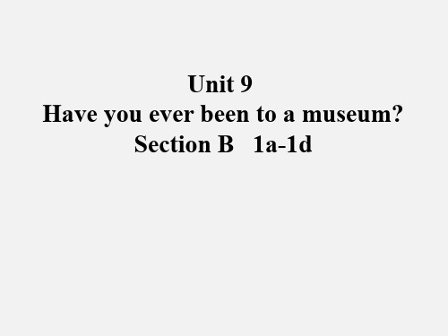 人教版英语八年级下册Unit9Have you ever been to a museum SectionA 1a-1d课件