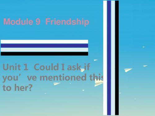 八年级英语下册Module9FriendshipUnit1CouldIaskifyou’vementionedthistoher课件(新版)外研版