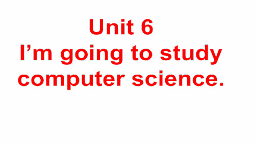 人教新目标版八年级英语上册课件Unit6I’mgoingtostudycomputerscience