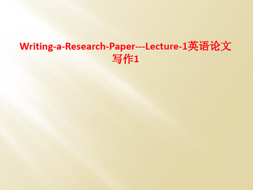 Writing-a-Research-Paper---Lecture-1英语论文写作1