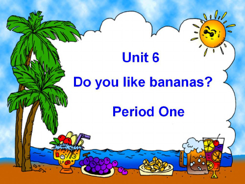 新版七年级上册英语Unit6 Do you like bananas？PPT