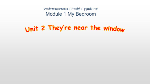 广州版英语四年级上册Module1Unit2They’renearthewindow