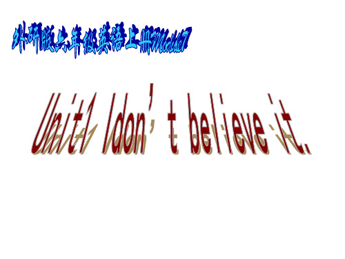 小学英语：MODULE 7 Unit 1 I don't believe it 课件(外研版六上)