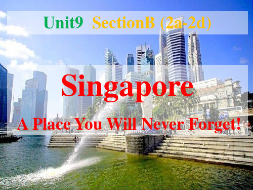 Unit9 Singapore--A Place You Will Never Forget公开课一等奖优秀课件