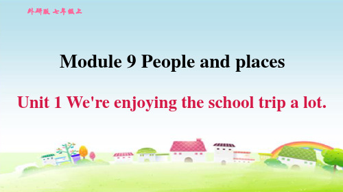 新外研版七年级英语上册 Module 9 Unit 1 We’re enjoying the school trip a lot. (2)