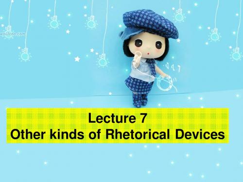 Lecture 7 Other 修辞手段kinds of Rhetorical Devices