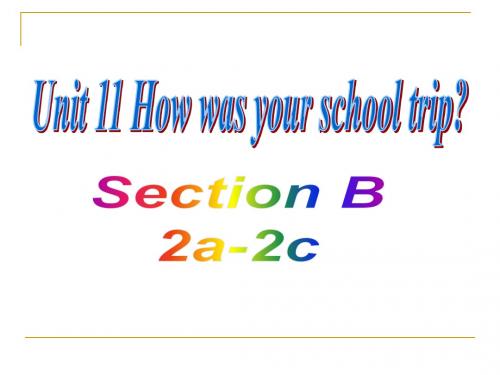 2013版人教新目标英语七年级下册Unit_11_How_was_your_school_trip_Section_B(1a-3a)