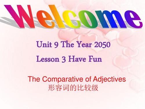 Unit 9 The Year 2050 Lesson 3 Have Fun--形容词的比较级-优质公开课-北师大三起6下精品