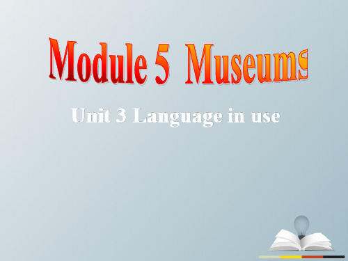 九级英语上册Module5MuseumsUnit3Languageinuse课件(