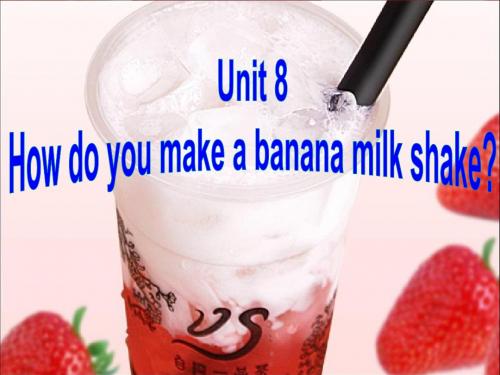 2018人教新目标英语八年级上期Unit_8_How_do_you_make_a_banana_milk_shake_全单元课件