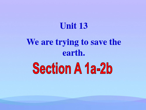 Unit13 We’re trying to save Section A 1a-2b英语课件