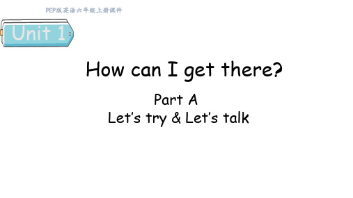 Unit 1 How can I get there Part A课件人教PEP版英语六年级上册