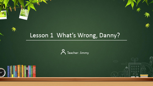 Lesson1+What's+Wrong,Danny 冀教版英语九年级全册