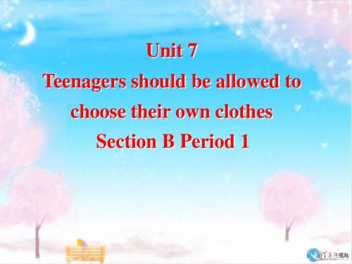 Unit_7Teenagers_should_be_allowed_to_choose_their_own_clothes_Section_B1_