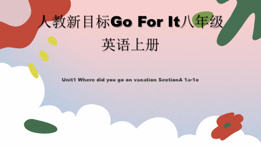 Unit1WheredidyougoonvacationSectionA1a-1c课件人教版八年级英