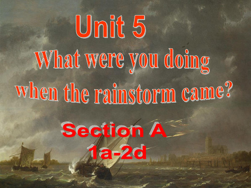 2014春人教版_unit5what_were_you_doing_when_the_rainstorm_came_sectionA_1