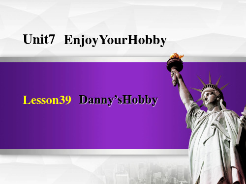 冀教版八年级上册英语 Unit 7 Lesson 39 Danny's Hobby 授课课件