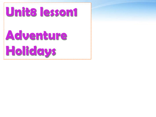 高中英语 Unit8 Lesson1Adventure Holidays课件 北师大版必修3