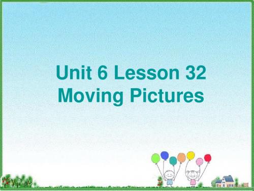 Unit 6 Lesson 32 Moving Pictures 课件