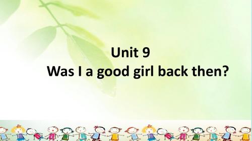 六年级英语上册Unit9WasIagoodgirlbackthen课件广州版