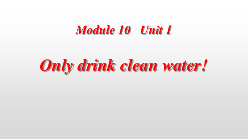 外研版一起六上Module10Unit1Onlydrinkcleanwater1