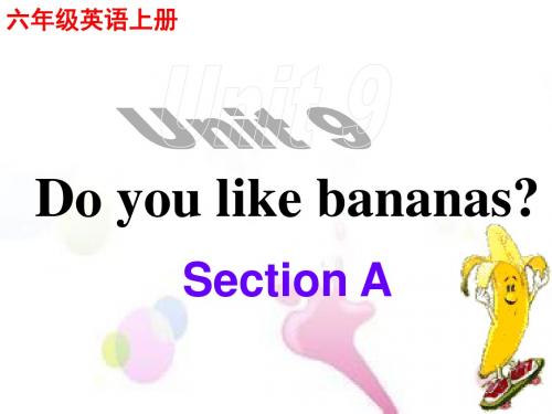 鲁教版(五四制)六年级英语上册精品课件Unit9 Do you like bananas. SectionA