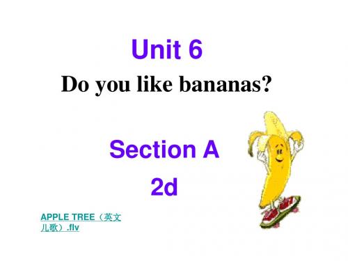 七年级上册 Unit 6 do you like bananas课件Unit 6 Section A 2d