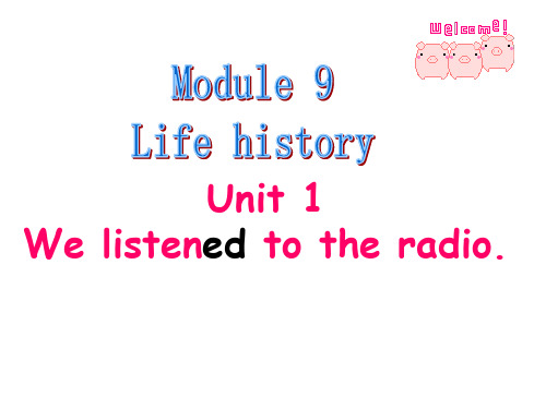 七年级英语下册：Module 10 Life history Unit 1 We listened to the radio课件外研版